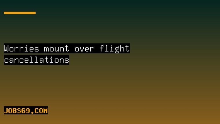 Worries mount over flight cancellations