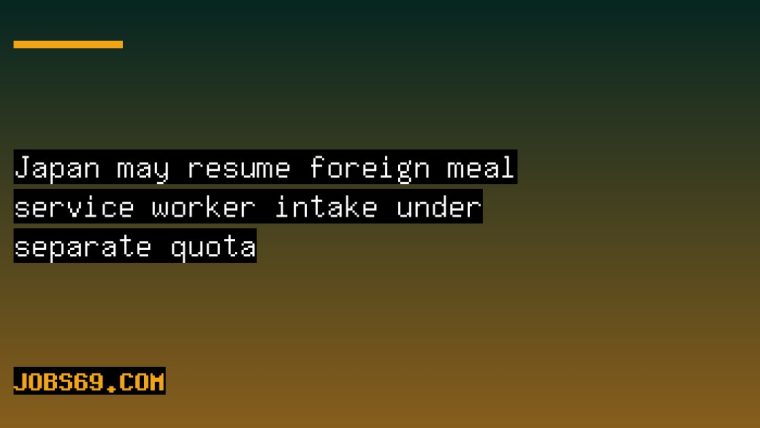 Japan may resume foreign meal service worker intake under separate quota